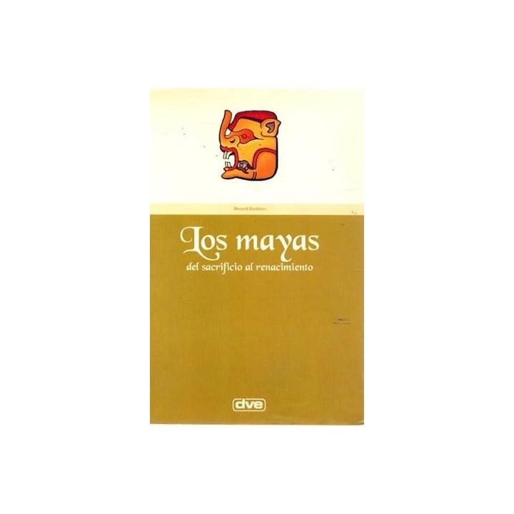 Los Mayas. Del Sacrificio Al Renacimiento
